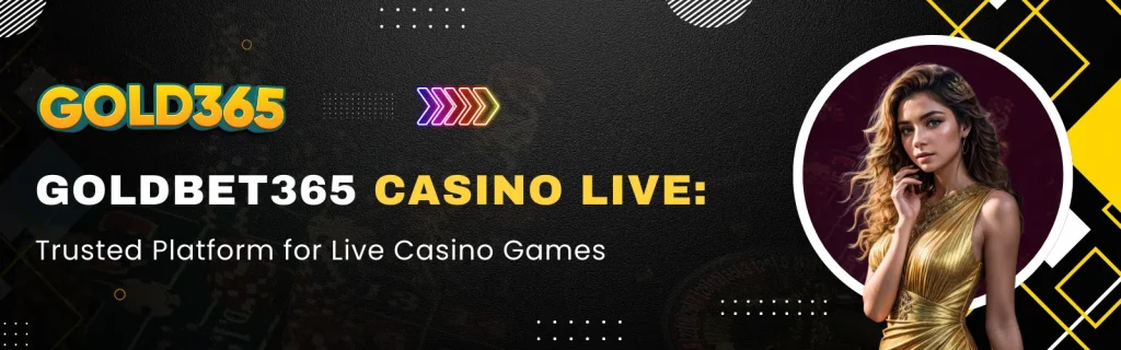 Goldbet365 live casino games on a trusted platform